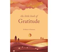 The Little Book of Gratitude : Create a life of happiness and wellbeing by giving thanks