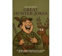 The little book of great Hunter-Jokes: 111 sayings, laughs & hunting stories - the ideal gift for all hunters with a sense of humor