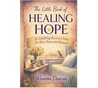The Little Book of Healing Hope: 31 Uplifting Recovery Notes for Rest, Peace and Renewal
