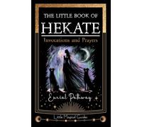 The Little Book of Hekate: Invocations and Prayers: 2 (Little Magical Guides)