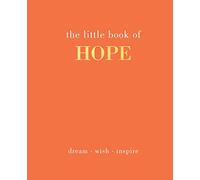 The Little Book of Hope: Dream. Wish. Inspire