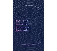 The Little Book of Humanist Funerals : Remembering and celebrating a life