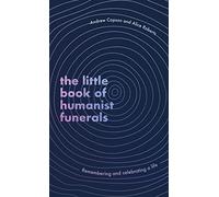 The Little Book of Humanist Funerals : Remembering and celebrating a life