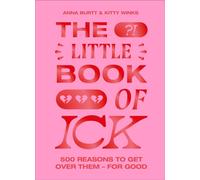 The Little Book of Ick : 500 reasons to get over them - for good