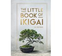 The Little Book of Ikigai : An Introduction to the Japanese Philosophy of Leading a Happy and Meaningful Life