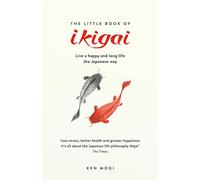 The Little Book of Ikigai: The secret Japanese way to live a happy and long life