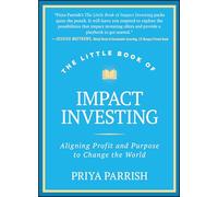 The Little Book of Impact Investing : Aligning Profit and Purpose to Change the World
