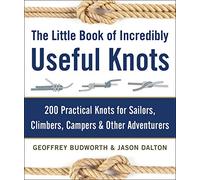 The Little Book of Incredibly Useful Knots: 200 Practical Knots for Sailors, Climbers, Campers & Other Adventurers