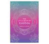 The Little Book of Karma : A Beginner's Guide to the Basic Principles of Karma