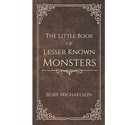 The Little Book of Lesser Known Monsters