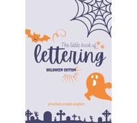 The Little Book of Lettering - Halloween Edition: A modern lettering workbook for practice, relaxation and creation: Halloween inspired theme ... lettering workbook with graphic illustrations