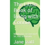 The Little Book of living with Connie: Naming your conscious mind. Sit , read, find out why