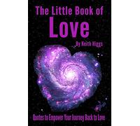The Little Book of Love: Quotes to Empower Your Journey Back to Love