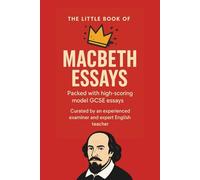 The Little Book of Macbeth Essays: GCSE level essays for Grades 5-9