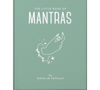 The Little Book of Mantras : Invocations for self-esteem, health and happiness