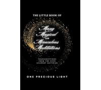 The Little Book Of Many Magical and Miraculous Meditations: Transcriptions From The Enzo Academy Material By One Precious Light