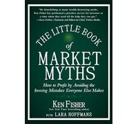 The Little Book of Market Myths: How to Profit by Avoiding the Investing Mistakes Everyone Else Makes (Little Books. Big Profits)