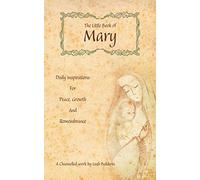The Little Book of Mary: Daily Inspirations for Peace, Growth and Remembrance