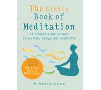 The Little Book of Meditation : 10 minutes a day to more relaxation, energy and creativity