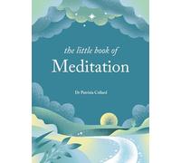 The Little Book of Meditation : 10 minutes a day to more relaxation, energy and creativity