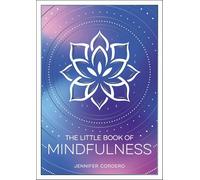 The Little Book of Mindfulness : An Introduction to the Art of Being Present