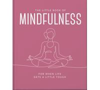 The Little Book of Mindfulness : For When Life Gets a Little Tough