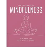 The Little Book of Mindfulness : For When Life Gets a Little Tough