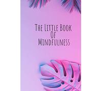 The Little Book Of Mindfulness: Notes For Mindfulness, thoughts & wellbeing.
