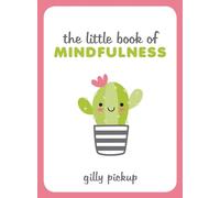 The Little Book of Mindfulness: Tips, Techniques and Quotes for a More Centred, Balanced You