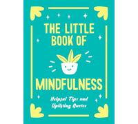 The Little Book of Mindfulness: Tips, Techniques and Quotes for a More Centred You