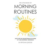 The Little Book of Morning Routines: Discover the Transformative Power of 'Awe Inspiring' Mornings