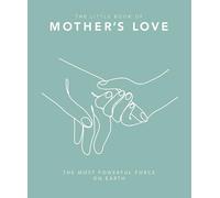 The Little Book of Mother's Love : The Most Powerful Force on Earth