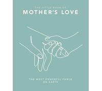 The Little Book of Mother's Love : The Most Powerful Force on Earth