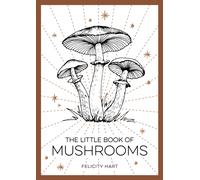 The Little Book of Mushrooms : An Introduction to the Wonderful World of Mushrooms