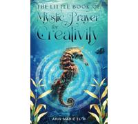 The Little Book of Mystic Prayer for Creativity: 21-Days of Spiritual Healing to Clear Blockages and Activate Creativity