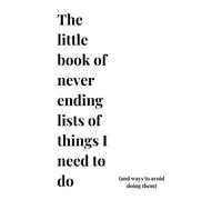 The Little Book of Never Ending Lists of Things To Do (and ways to avoid doing them) Notebook/Journal