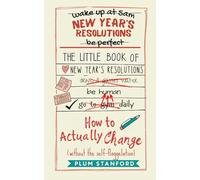 THE LITTLE BOOK OF NEW YEAR'S RESOLUTIONS: How to Actually Change (Without the Self-Flagellation)