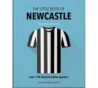 The Little Book of Newcastle United: Over 170 black & white quotes!