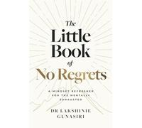 THE LITTLE BOOK OF NO REGRETS: A MINDSET REFRESHER FOR THE MENTALLY EXHAUSTED