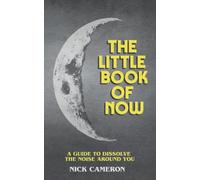The Little Book of Now: A guide to dissolve the noise around you