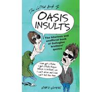 The Little Book of Oasis Insults : The hilarious and unofficial book of Gallagher Brothers' quotes