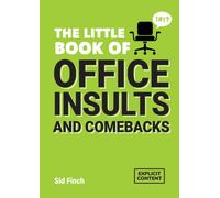 The Little Book of Office Insults and Comebacks : Quips and Retorts to Help You Survive the Office