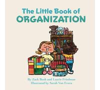 The Little Book of Organization: (Introduction for children to Organization, Planning Skills, Neatness, and Efficiency for Kids Ages 3 10, Preschool, Kindergarten, First Grade)