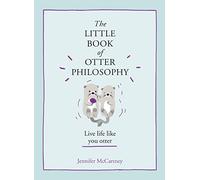 The Little Book of Otter Philosophy (The Little Animal Philosophy Books)