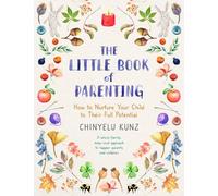 The Little Book of Parenting: How to Nurture Your Child to Their Full Potential