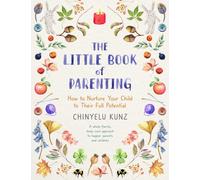 The Little Book of Parenting: How to Nurture Your Child to Their Full Potential