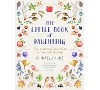 The Little Book of Parenting: How to Nurture Your Child to Their Full Potential