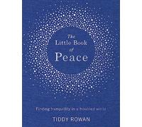 The Little Book of Peace: Finding tranquillity in a troubled world