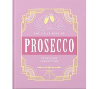 The Little Book of Prosecco : Sparkling perfection