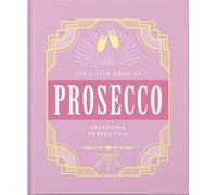 The Little Book of Prosecco: Sparkling perfection: 8